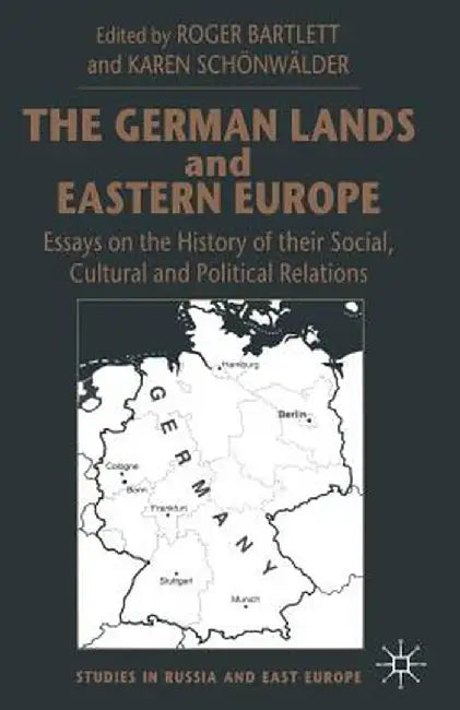 The German Lands and Eastern Europe: Essays on the History of Their Social, Cultural and Political Relations by Karen Schönwälder