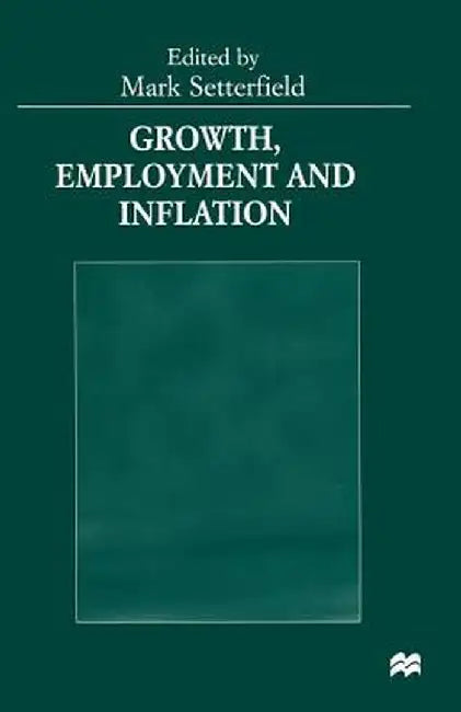 Growth, Employment and Inflation: Essays in Honour of John Cornwall by Mark Setterfield