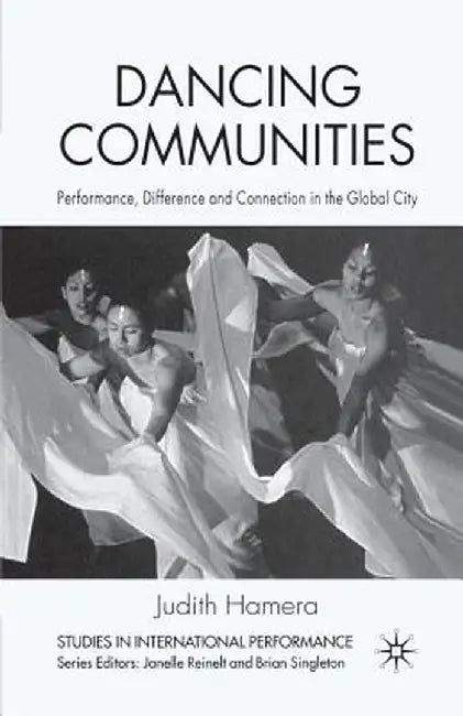 Dancing Communities: Performance, Difference, and Connection in the Global City by J. Hamera