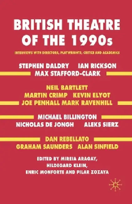 British Theatre of the 1990s: Interviews with Directors, Playwrights, Critics and Academics by M. Aragay