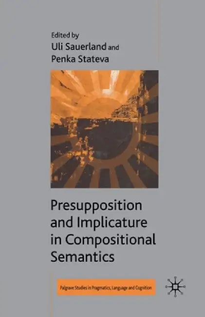 Presupposition and Implicature in Compositional Semantics by U. Sauerland
