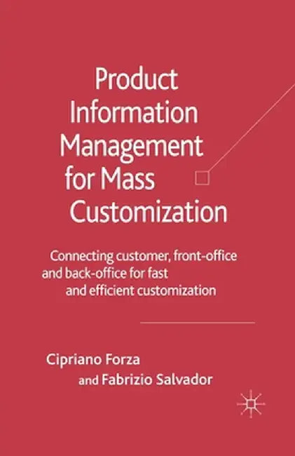 Product Information Management for Mass Customization: Connecting Customer, Front-Office and Back-Office for Fast and Efficient Customization by C. Forza