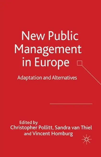 New Public Management in Europe: Adaptation and Alternatives by C. Pollitt