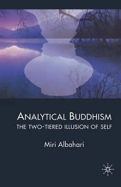 Analytical Buddhism: The Two-Tiered Illusion of Self by M. Albahari