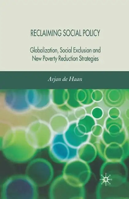 Reclaiming Social Policy: Globalization, Social Exclusion and New Poverty Reduction Strategies by Kenneth A. Loparo