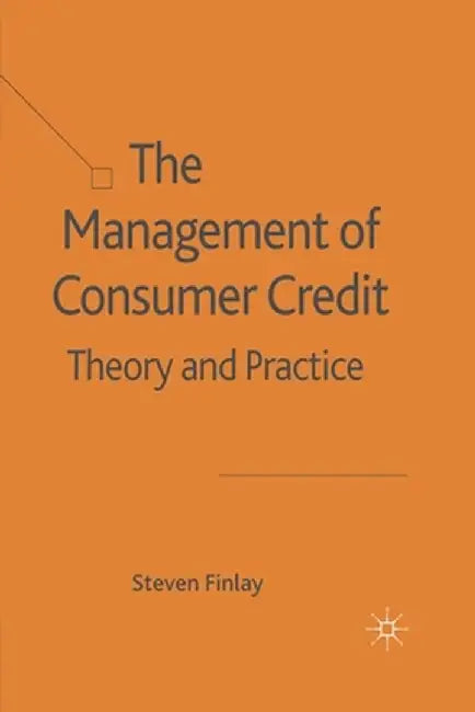 The Management of Consumer Credit: Theory and Practice by S. Finlay