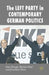 The Left Party in Contemporary German Politics by Dan Hough