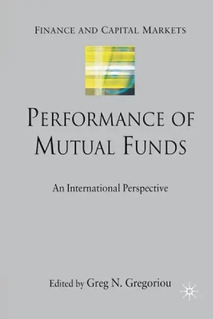 Performance of Mutual Funds: An International Perspective by G. Gregoriou