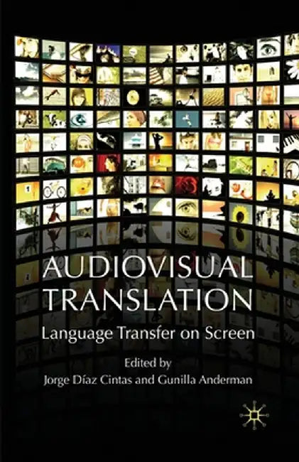 Audiovisual Translation: Language Transfer on Screen by Kenneth A. Loparo