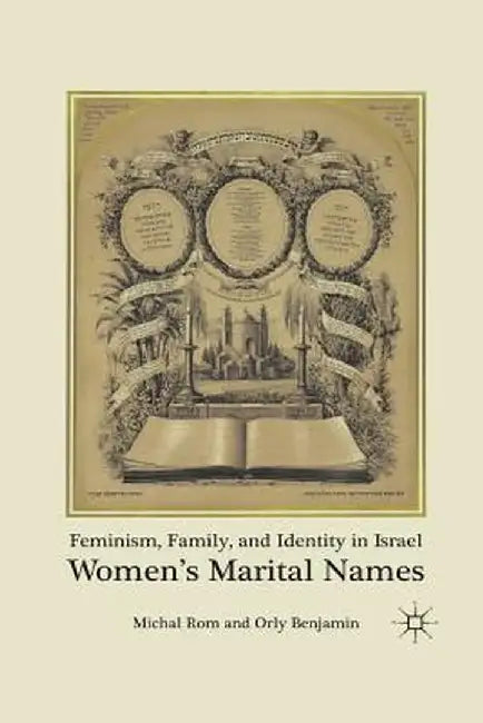 Feminism, Family, and Identity in Israel: Women's Marital Names by M. Rom