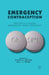 Emergency Contraception: The Story of a Global Reproductive Health Technology by A. Foster