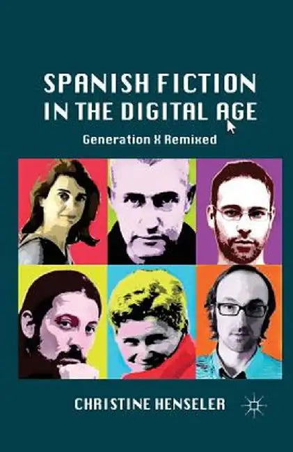 Spanish Fiction in the Digital Age: Generation X Remixed by C. Henseler