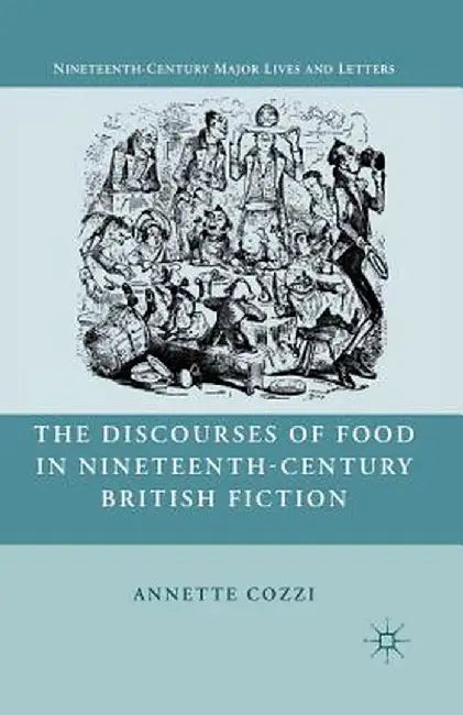 The Discourses of Food in Nineteenth-Century British Fiction by A. Cozzi
