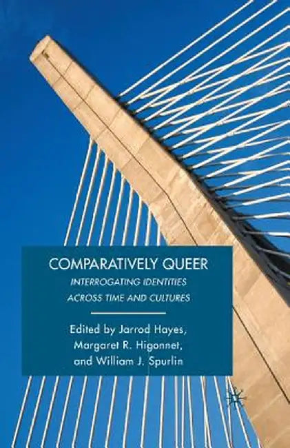 Comparatively Queer: Interrogating Identities Across Time and Cultures by W. Spurlin