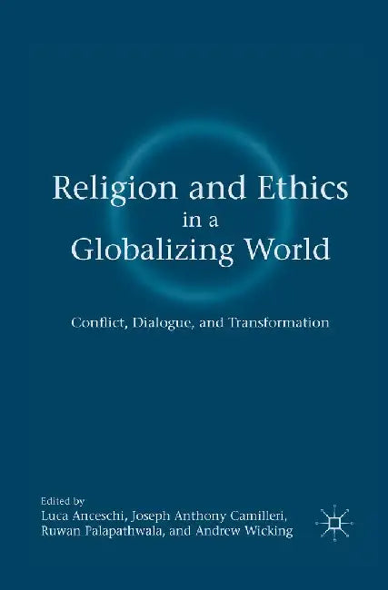 Religion and Ethics in a Globalizing World: Conflict, Dialogue, and Transformation by L. Anceschi