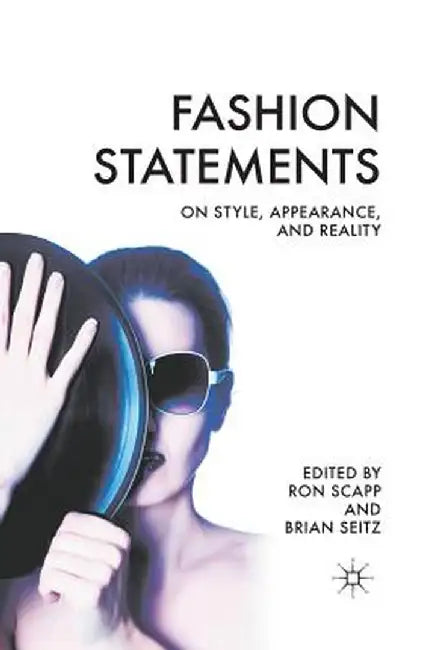 Fashion Statements: On Style, Appearance, and Reality by R. Scapp