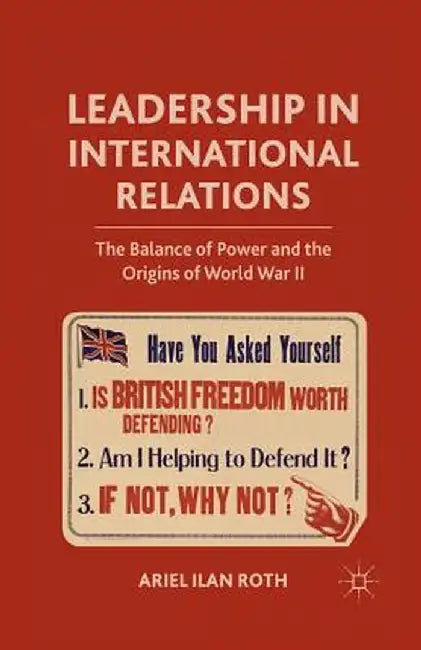 Leadership in International Relations: The Balance of Power and the Origins of World War II by A. Roth