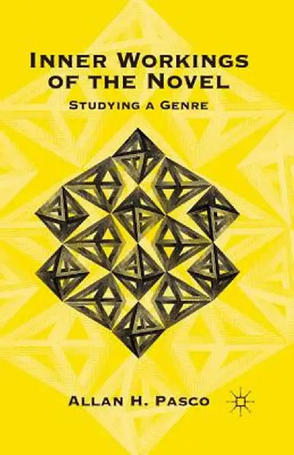 Inner Workings of the Novel: Studying a Genre by A. Pasco