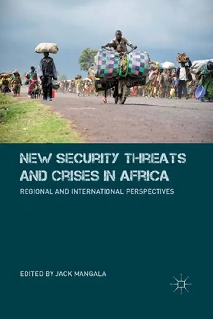 New Security Threats and Crises in Africa: Regional and International Perspectives by J. Mangala
