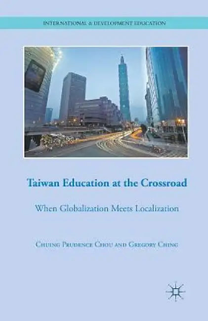 Taiwan Education at the Crossroad: When Globalization Meets Localization by C. Chou