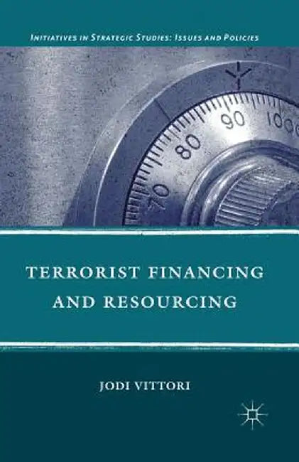 Terrorist Financing and Resourcing by J. Vittori