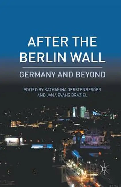 After the Berlin Wall: Germany and Beyond by K. Gerstenberger