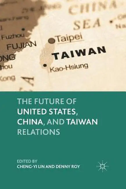 The Future of United States, China, and Taiwan Relations by C. Lin