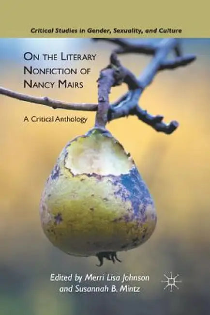 On the Literary Nonfiction of Nancy Mairs: A Critical Anthology by M. Johnson