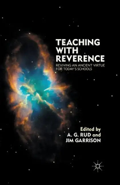 Teaching with Reverence: Reviving an Ancient Virtue for Today's Schools by A. Rud