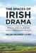 The Spaces of Irish Drama: Stage and Place in Contemporary Plays by H. Lojek