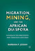 Migration, Mining, and the African Diaspora: Guyana in the Nineteenth and Twentieth Centuries by B. Josiah