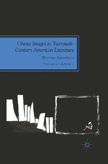 Ghetto Images in Twentieth-Century American Literature: Writing Apartheid by Kenneth A. Loparo