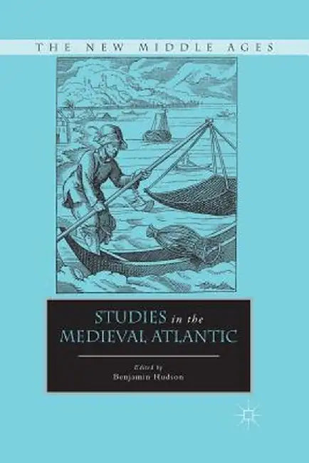 Studies in the Medieval Atlantic by B. Hudson