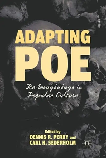 Adapting Poe: Re-Imaginings in Popular Culture by D. Perry