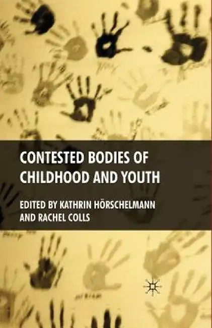 Contested Bodies of Childhood and Youth by K. Hörschelmann