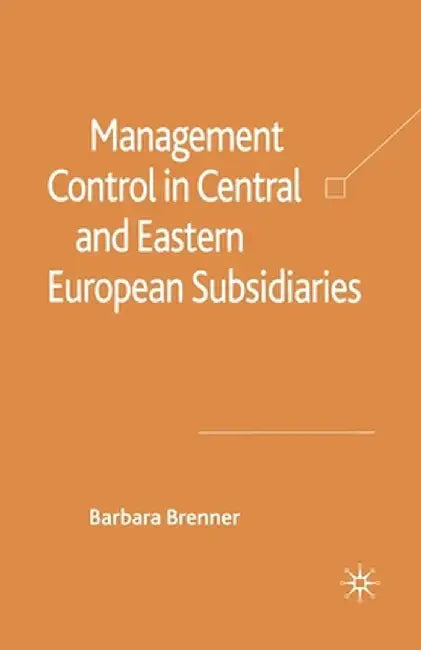 Management Control in Central and Eastern European Subsidiaries by B. Brenner