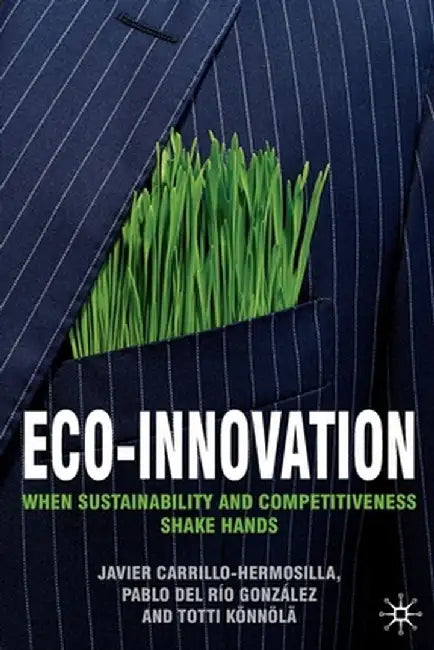Eco-Innovation: When Sustainability and Competitiveness Shake Hands by Javier Carrillo-Hermosilla