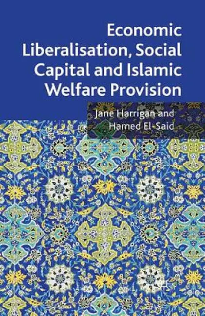 Economic Liberalisation, Social Capital and Islamic Welfare Provision by J. Harrigan