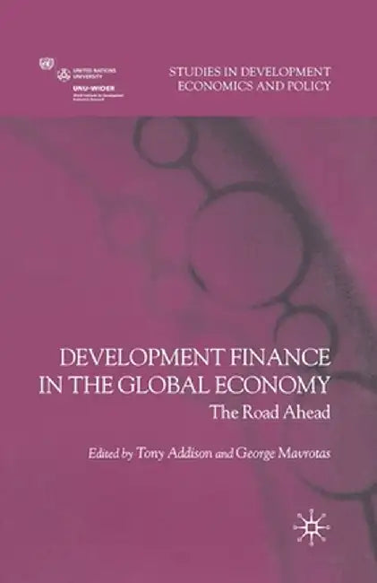 Development Finance in the Global Economy: The Road Ahead by T. Addison
