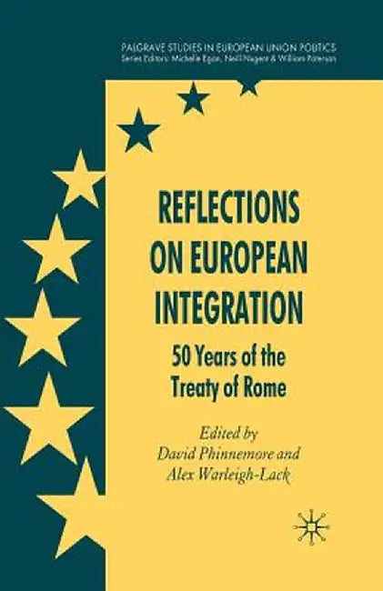 Reflections on European Integration: 50 Years of the Treaty of Rome by D. Phinnemore