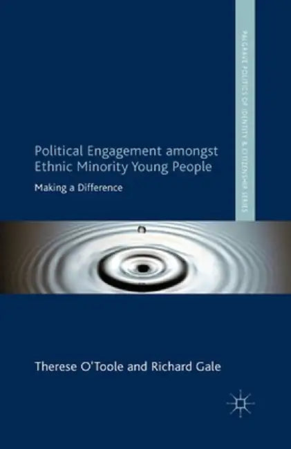 Political Engagement Amongst Ethnic Minority Young People: Making a Difference by T. O´toole
