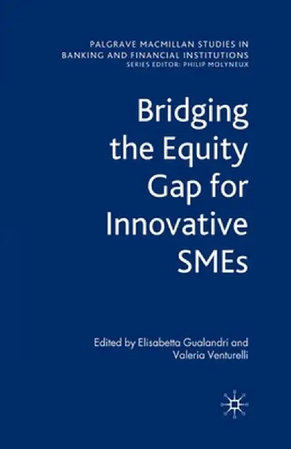 Bridging the Equity Gap for Innovative SMEs by E. Gualandri