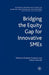 Bridging the Equity Gap for Innovative SMEs by E. Gualandri