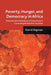 Poverty, Hunger, and Democracy in Africa: Potential and Limitations of Democracy in Cementing Multiethnic Societies by D. Bigman