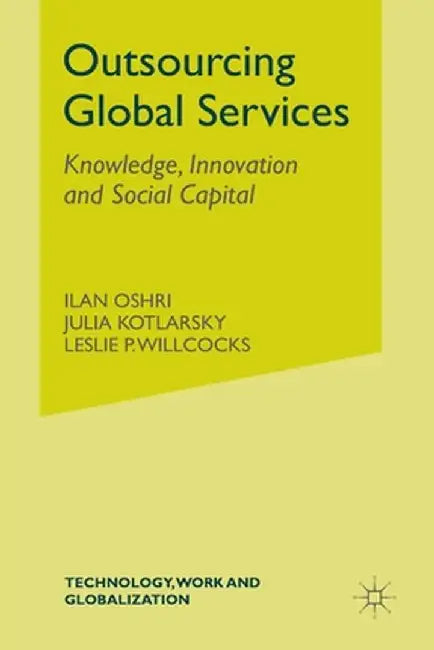 Outsourcing Global Services: Knowledge, Innovation and Social Capital by I. Oshri