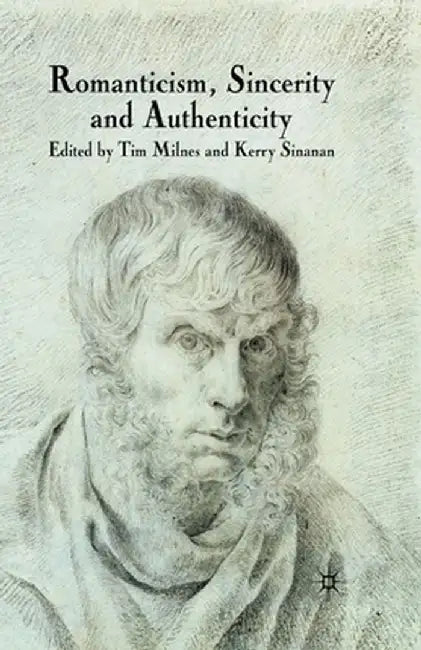 Romanticism, Sincerity and Authenticity by T. Milnes