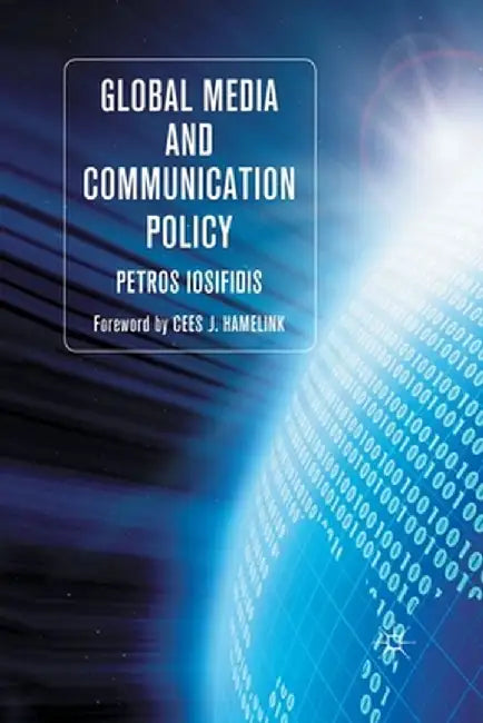 Global Media and Communication Policy: An International Perspective by P. Iosifidis