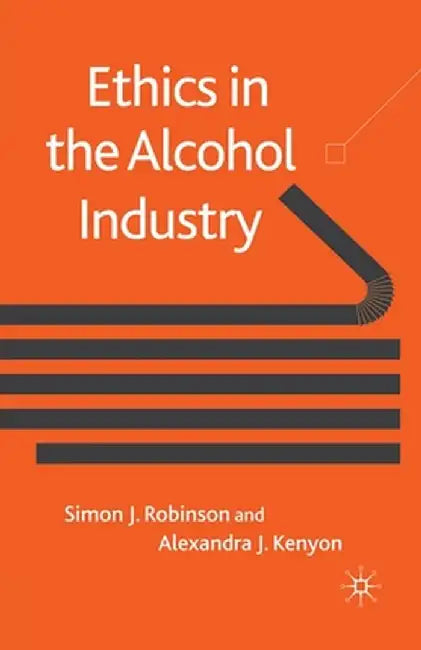 Ethics in the Alcohol Industry by S. Robinson