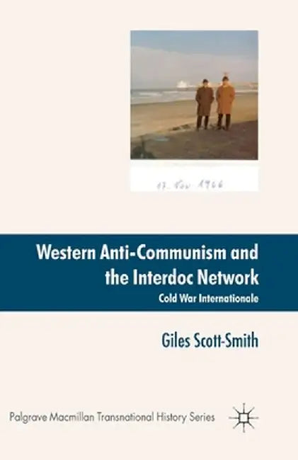 Western Anti-Communism and the Interdoc Network: Cold War Internationale by Giles Scott-Smith