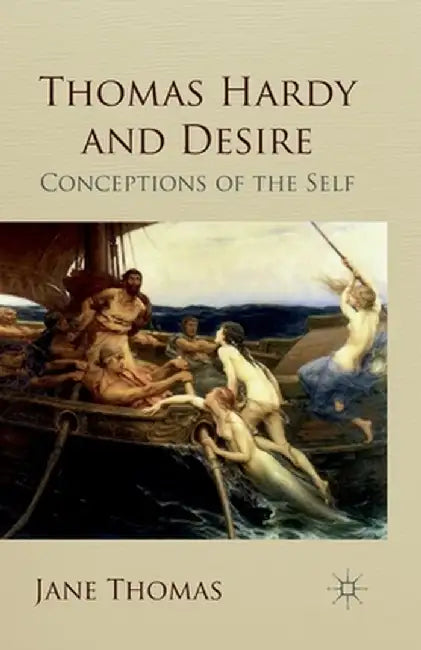 Thomas Hardy and Desire: Conceptions of the Self by Jane Thomas